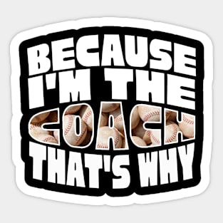 Because I'm The Baseball Coach Sticker